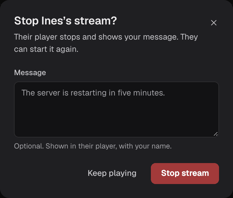 The Stop dialog: Stop Ines’s stream, with an optional message shown in their player with your name